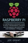 Raspberry Pi: A Comprehensive Beginner's Guide to Setup, Programming(Concepts and techniques) and Developing Cool Raspberry Pi Proje By Joe Grant Cover Image