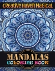 Creative Haven Magical Mandalas Coloring Book: Everyday unique 100 mandalas coloring book for Adult Relaxation and Stress Management Coloring Book For By One Touch Publishing Cover Image