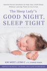 The Sleep Lady's Good Night, Sleep Tight: Gentle Proven Solutions to Help Your Child Sleep Without Leaving Them to Cry it Out By Kim West, Joanne Kenen (With) Cover Image