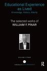 Educational Experience as Lived: Knowledge, History, Alterity: The Selected Works of William F. Pinar (World Library of Educationalists) By William F. Pinar Cover Image
