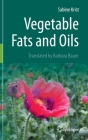 Vegetable Fats and Oils By Sabine Krist, Barbara Bauer (Translator) Cover Image
