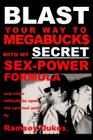 BLAST Your Way To Megabuck$ with my SECRET Sex-Power Formula: ...and other reflections upon the spiritual path Cover Image