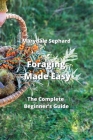 Foraging Made Easy: The Complete Beginner's Guide By Marydale Sephard Cover Image