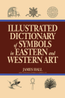 Illustrated Dictionary of Symbols in Eastern and Western Art By James Hall Cover Image