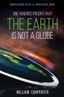 One Hundred Proofs That the Earth Is Not a Globe: Dedicated to R. A. Proctor, Esq. Cover Image