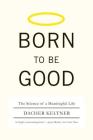 Born to Be Good: The Science of a Meaningful Life Cover Image