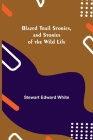 Blazed Trail Stories, and Stories of the Wild Life Cover Image