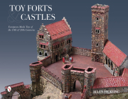 Toy Forts & Castles: European-Made Toys of the 19th & 20th Centuries Cover Image