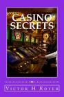 Casino Secrets: How to Win More Money - More Often - and Keep It! By Victor H. Royer Cover Image