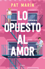 Lo opuesto al amor / The Opposite of Love By PAT MARÍN Cover Image