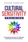 Cultural Sensitivity Training: Developing the Basis for Effective Intercultural Communication By Susann Kowalski Cover Image