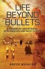 Life Beyond Bullets: Memoir of Life in Rural Afghanistan and West Africa Cover Image