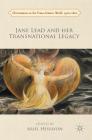 Jane Lead and Her Transnational Legacy (Christianities in the Trans-Atlantic World) By Ariel Hessayon (Editor) Cover Image