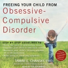 Freeing Your Child from Obsessive-Compulsive Disorder Lib/E: A Powerful, Practical Program for Parents of Children and Adolescents Cover Image