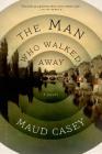 The Man Who Walked Away: A Novel Cover Image
