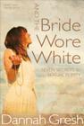 And the Bride Wore White: Seven Secrets to Sexual Purity Cover Image