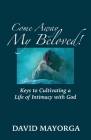 Come Away My Beloved! Keys to Cultivating a Life of Intimacy with God By David Mayorga Cover Image