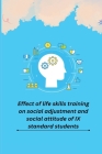 Effect of life skills training on social adjustment and social attitude of IX standard students By Sreeni Vasan Syama Cover Image