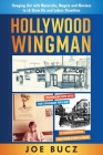 Hollywood Wingman: Hanging Out with Mavericks, Moguls, and Maniacs in LA Show Biz and Lakers Showtime By Joe Bucz Cover Image