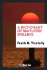 A Dictionary of Simplified Spelling Cover Image