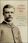 A Most Glorious Ride: The Diaries of Theodore Roosevelt, 1877 1886 (Excelsior Editions) By Edward P. Kohn (Editor) Cover Image