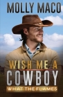 What The Flames: Wish Me A Cowboy ( A Sweet Contemporary Western Romance ) By Molly Maco Cover Image