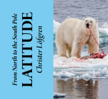 From the North to the South Pole - Latitude By Christer Lofgren Cover Image