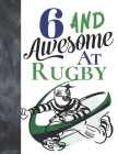 6 And Awesome At Rugby: Sketchbook Activity Book Gift For Rugby Players - Game Sketchpad To Draw And Sketch In By Krazed Scribblers Cover Image