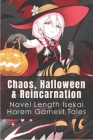 Chaos, Halloween & Reincarnation: Novel Length Isekai Harem Gamelit Tales: Isekai Harem Rpg Maker Cover Image