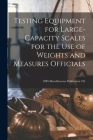 Testing Equipment for Large-capacity Scales for the Use of Weights and Measures Officials; NBS Miscellaneous Publication 104 Cover Image