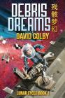 Debris Dreams (Lunar Cycle #1) By David Colby Cover Image