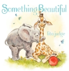 Something Beautiful By Lita Judge, Lita Judge (Illustrator) Cover Image