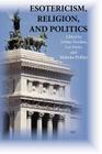 Esotericism, Religion, and Politics (Studies in Esotericism) By Arthur Versluis (Editor), Lee Irwin (Editor), Melinda Phillips (Editor) Cover Image