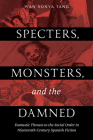 Specters, Monsters, and the Damned: Fantastic Threats to the Social Order in Nineteenth-Century Spanish Fiction Cover Image