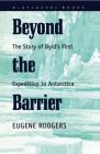 Beyond the Barrier: The Story of Byrd's First Expedition to Antarctica (Bluejacket Books) By Eugene Rodgers Cover Image