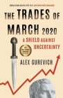 The Trades of March 2020: A Shield against Uncertainty By Alex Gurevich Cover Image