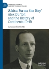 'Africa Forms the Key': Alex Du Toit and the History of Continental Drift (Cambridge Imperial and Post-Colonial Studies) By Suryakanthie Chetty Cover Image