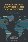 International Relations in the Anthropocene: New Agendas, New Agencies and New Approaches By David Chandler (Editor), Franziska Müller (Editor), Delf Rothe (Editor) Cover Image
