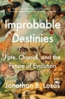 Improbable Destinies: Fate, Chance, and the Future of Evolution By Jonathan B. Losos Cover Image