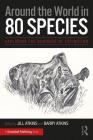 Around the World in 80 Species: Exploring the Business of Extinction By Jill Atkins (Editor), Barry Atkins (Editor) Cover Image