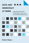Data and Democracy at Work: Advanced Information Technologies, Labor Law, and the New Working Class By Brishen Rogers Cover Image