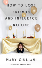 How to Lose Friends and Influence No One By Mary Giuliani Cover Image