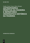 Antroponímia Primitiva Da Madeira E Repertório Onomástico Histórico Da Madeira: (Séculos XV E XVI) (Patronymica Romanica #13) Cover Image