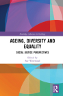 Ageing, Diversity and Equality: Social Justice Perspectives (Routledge Advances in Sociology) Cover Image