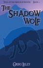The Shadow Wolf: Tales of the Abingdon Wolves - Book 2 By Greg Lilly, Marie Bridgeforth (Illustrator), Brian Bridgeforth (Illustrator) Cover Image