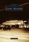Lost Austin (Images of America (Arcadia Publishing)) Cover Image
