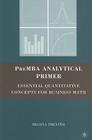 PreMBA Analytical Primer: Essential Quantitative Concepts for Business Math By Regina Trevino Cover Image