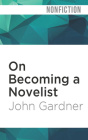 On Becoming a Novelist By John Gardner, Anthony Haden Salerno (Read by) Cover Image