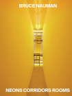 Bruce Nauman: Neons Corridors Rooms Cover Image