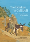The Donkey of Gallipoli: A True Story of Courage in World War I By Mark Greenwood, Frane Lessac (Illustrator) Cover Image